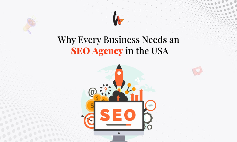 Why Every Business Needs an SEO Agency in the USA